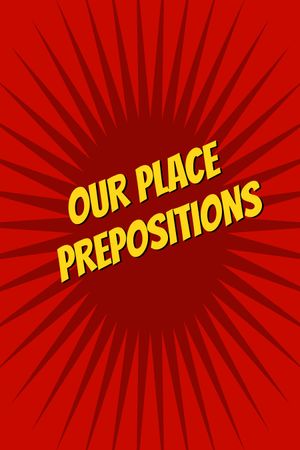 OUR PLACE PREPOSITIONS