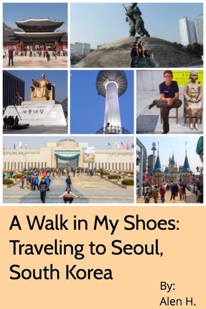 A Walk in My Shoes: Traveling to Seoul, Korea